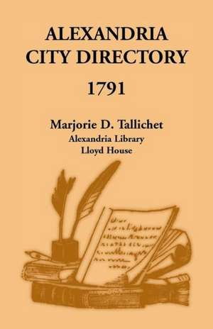 Alexandria City Directory, 1791 de Marjorie D. Tallichet