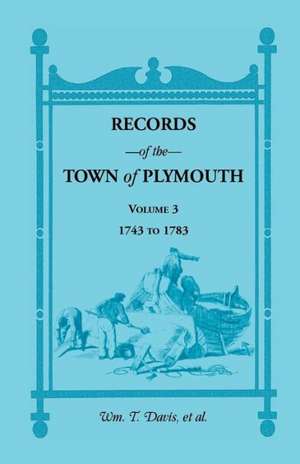 Records of the Town of Plymouth, Volume 3 1743-1783 de William T. Davis