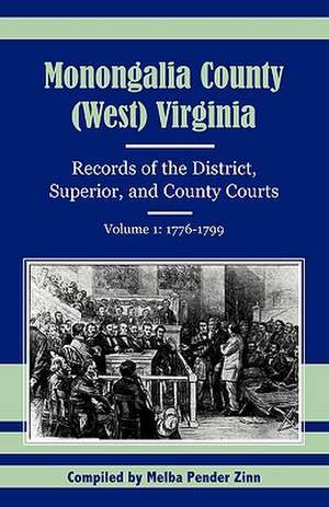 Monongalia County, (West) Virginia: 1776-1799 de Melba Pender Zinn