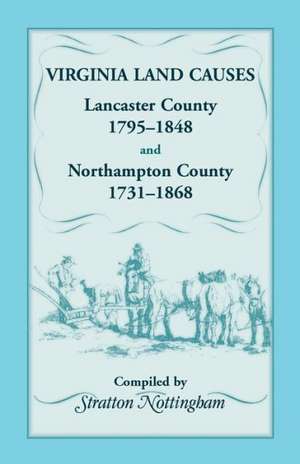 Virginia Land Causes: Lancaster County, 1795 - 1848 and Northampton County, 1731 -1868 de Stratton Nottingham