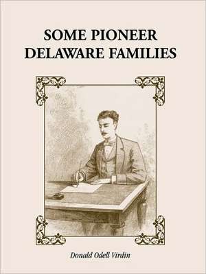 Some Pioneer Delaware Families de Donald Odell Virdin