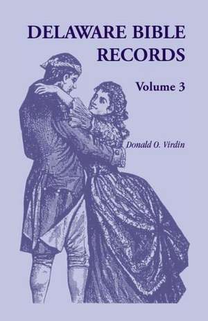 Delaware Bible Records, Volume 3 de Donald O. Virdin