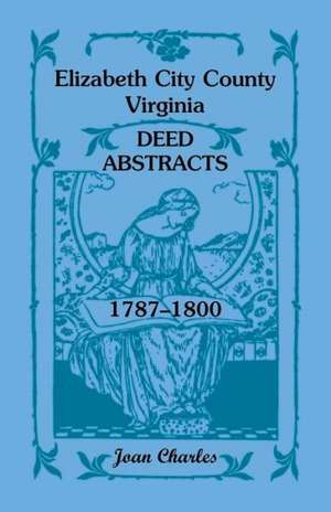 Elizabeth City County, Virginia Deed Abstracts, 1787-1800 de Joan Charles