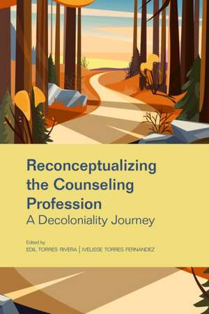 Reconceptualizing the Counseling Profession de Edil Torres Rivera