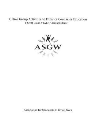 Online Group Activities to Enhance Counselor Education de J. Scott Glass