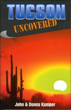 Tucson Uncovered de John Kamper