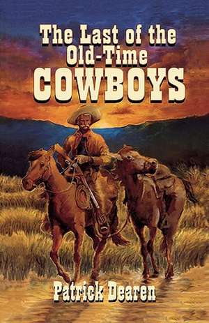 Last of the Old-Time Cowboys de Patrick Dearen