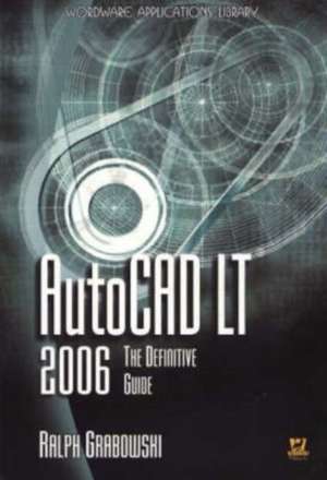 AutoCAD LT 2006: The Definitive Guide de James Hague