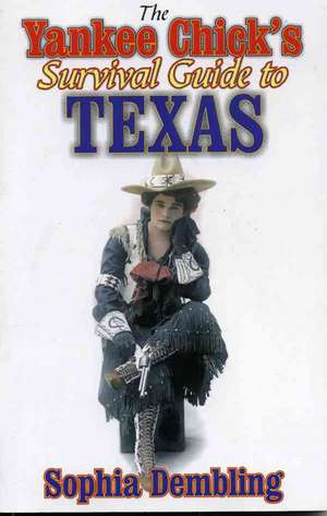 The Yankee Chick's Survival Guide to Texas de Sophia Dembling