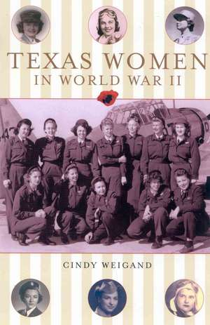 Texas Women in World War II de Cindy Weigan