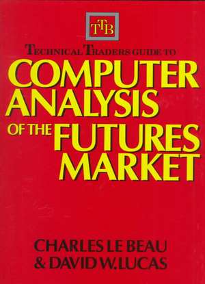 Technical Traders Guide to Computer Analysis of the Futures Markets de Charles Le Beau