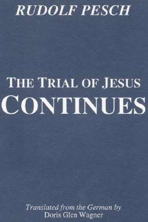 The Trial of Jesus Continues de Rudolf Pesch