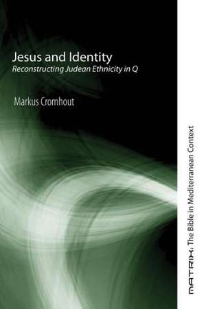 Jesus and Identity: Reconstructing Judean Ethnicity in Q de Markus Cromhout