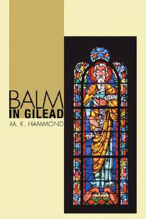 Balm in Gilead de M. K. Hammond