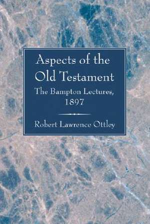 Aspects of the Old Testament de Robert Lawrence Ottley