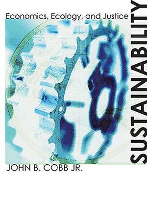 Sustainability: Economics, Ecology, and Justice de John B. Jr. Cobb