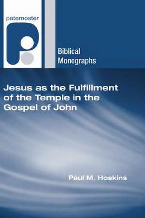 Jesus as the Fulfillment of the Temple in the Gospel of John de Paul M. Hoskins