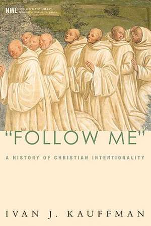 Follow Me: A History of Christian Intentionality de Ivan J. Kauffman