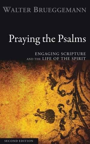 Praying the Psalms: Engaging Scripture and the Life of the Spirit de Walter Brueggemann