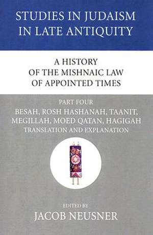 A History of the Mishnaic Law of Appointed Times, Part Four de Jacob Neusner