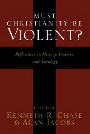 Must Christianity Be Violent? de Kenneth R. Chase