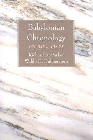 Babylonian Chronology: 626 B.C. - A.D. 75 de Richard A. Parker