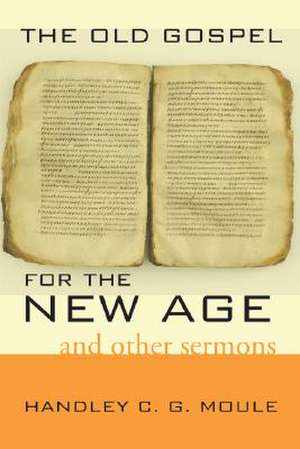 The Old Gospel for the New Age de Moule, Handley C. G.