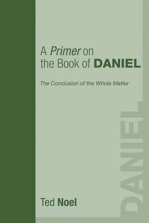 A Primer on the Book of Daniel de Ted Noel