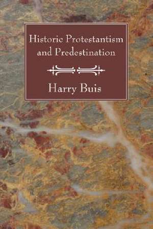 Historic Protestantism and Predestination de Harry Buis