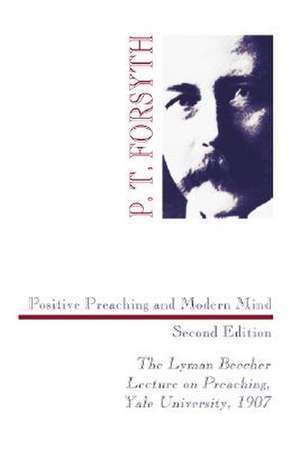 Positive Preaching and Modern Mind de Peter Taylor Forsyth