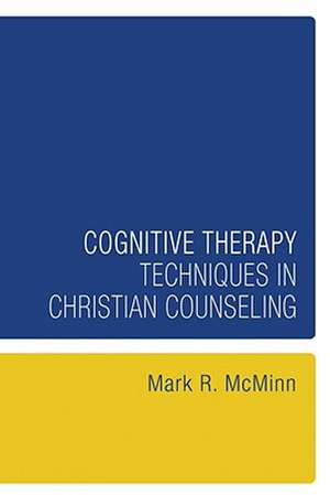 Cognitive Therapy Techniques in Christian Counseling de Mark R. McMinn