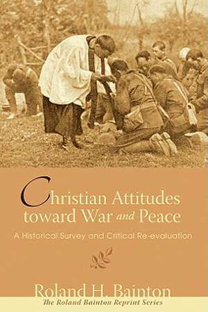 Christian Attitudes Toward War and Peace: A Historical Survey and Critical Re-Evaluation de Roland H. Bainton