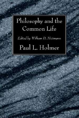 Philosophy and the Common Life de Paul L. Holmer