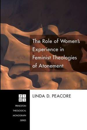 The Role of Women's Experience in Feminist Theologies of Atonement de Linda D. Peacore