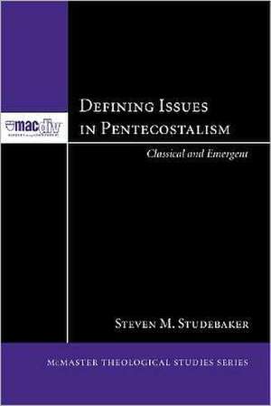 Defining Issues in Pentecostalism: Classical and Emergent de Steven M. MR Studebaker