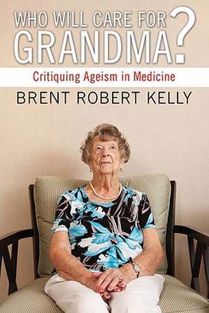 Who Will Care for Grandma? de Brent Robert Kelly