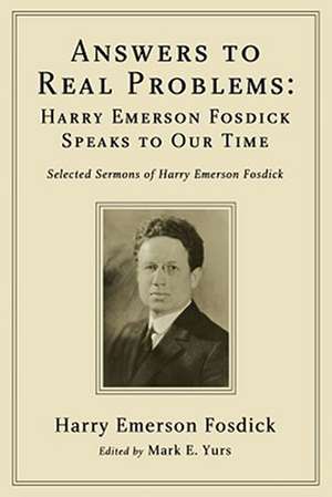 Answers to Real Problems: Selected Sermons of Harry Emerson Fosdick de Harry Emerson Fosdick