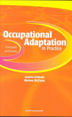 Occupational Adaptation in Practice: Concepts and Cases de Ph.D. Schkade, Janette K.