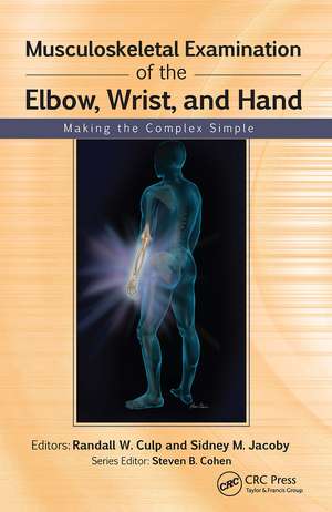 Musculoskeletal Examination of the Elbow, Wrist, and Hand: Making the Complex Simple de Randall Culp