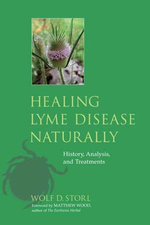 Healing Lyme Disease Naturally: History, Analysis, and Treatments de Wolf D. Storl