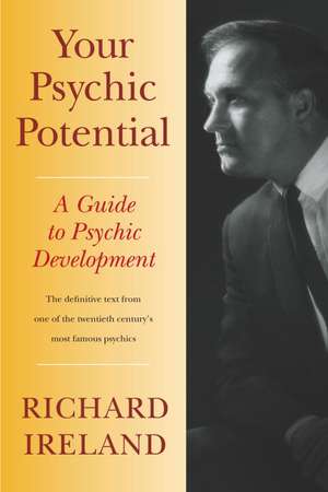 Your Psychic Potential: A Guide to Psychic Development de Richard Ireland