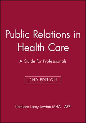 Public Relations in Health Care – A Guide for Professionals 2e de KL Lewton