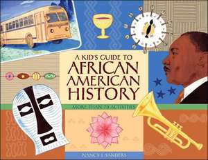 A Kid's Guide to African American History: More Than 70 Activities de Nancy I. Sanders