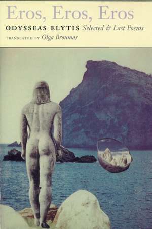 Eros, Eros, Eros: Selected & Last Poems de Odysseus Elytis