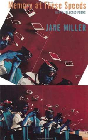 Memory at These Speeds: New & Selected Poems de Jane Miller