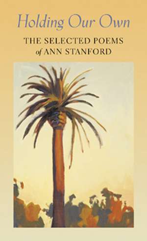 Holding Our Own: The Selected Poetry of Ann Stanford de Ann Stanford