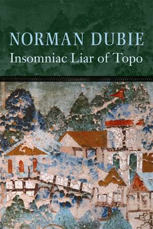 The Insomniac Liar of Topo: New & Selected Poems de Norman Dubie