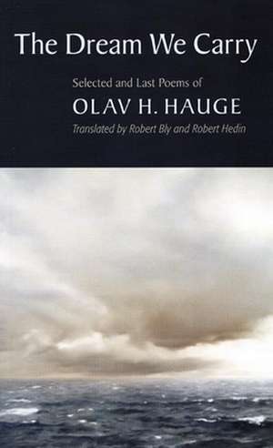 The Dream We Carry: Selected and Last Poems of Olav Hauge de Olav H. Hauge