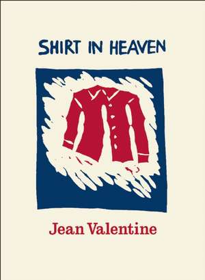 Shirt in Heaven de Jean Valentine