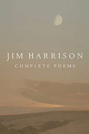 Jim Harrison: Complete Poems de Jim Harrison